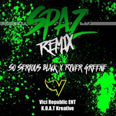 So Serious Black - Spaz Remix Ft River Greene