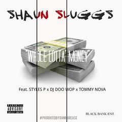 SHAUN SLUGGS - "WHOLE LOTTA' MONEY" FEAT. STYLES P,DJ DOO WOP & TOMMY NOVA