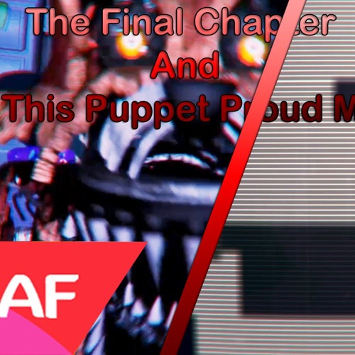 The Final Chapter & Make This Puppet Proud Mashup