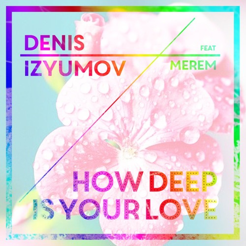 Denis Izyumov - How Deep Is Your Love (ft. Merem) [FREE DL]