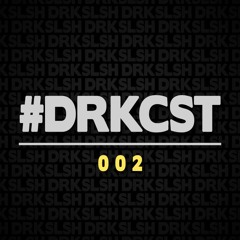 #DRKCST 002 With DRKSLSH