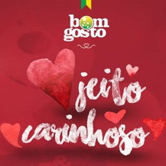 BOM GOSTO - JEITO CARINHOSO