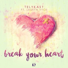 TELYKast - BREAK YOUR HEART FT. LAURYN VYCE (ORIGINAL MIX)