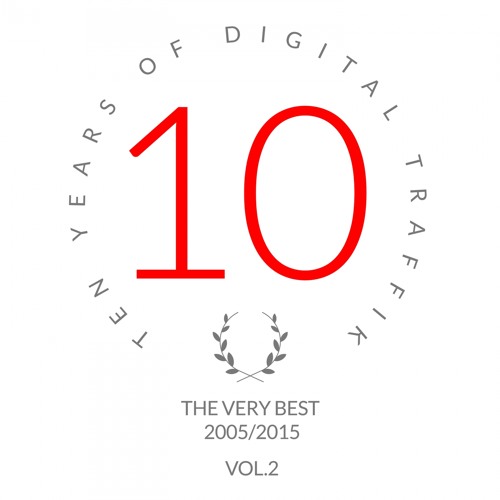 "Ten Years of Digital Traffik" [ VOL. 1 ] **The Very Best 2005/2015**