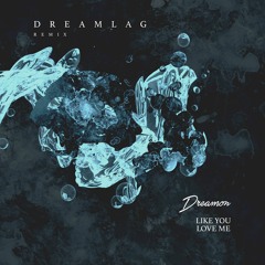 Dreamon - Like You Love Me (Dreamlag Remix)
