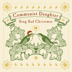 Sing Sad Christmas - Communist Daughter