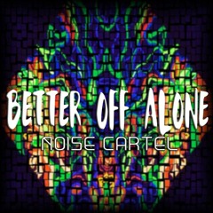 Noise Cartel - Better Off Alone