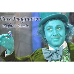 Pure Imagination (Eighto2 Remix)