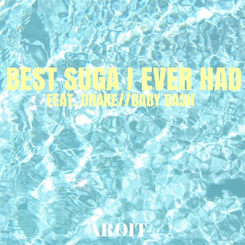 Best Suga I Ever Had (aroit mix)