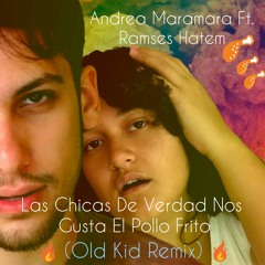 Andrea Maramara Ft. Ramses Hatem - Las Chicas De Verdad Nos Gusta El Pollo Frito (Old Kid Remix)