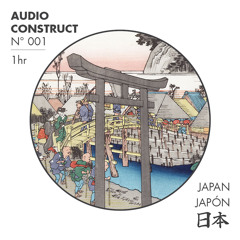 Audio Construct N° 001: Japan - Japón - 日本 (1hr)