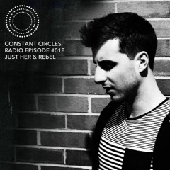 Constant Circles Radio 018 w/ Just Her & REbEL