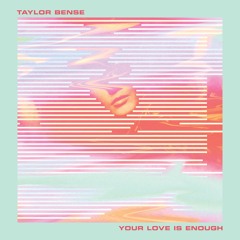 Taylor Bense - Your Love Is Enough