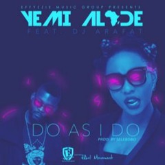 Yemi Alade - Do As I Do Ft. DJ Arafat (Prod By Selebobo)