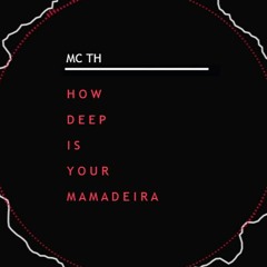 MC TH - How Deep Is Your Mamadeira