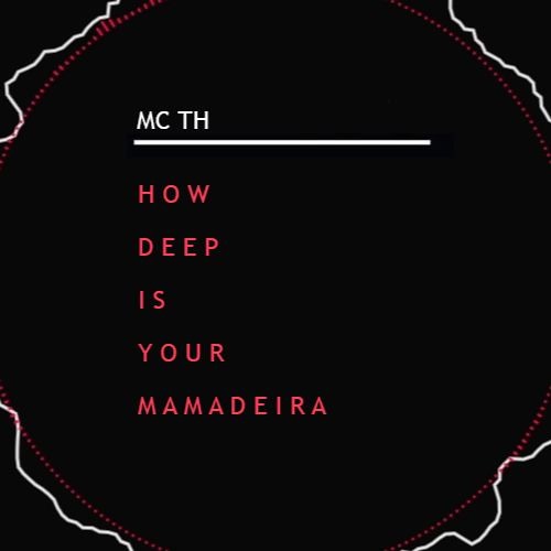 MC TH - How Deep Is Your Mamadeira