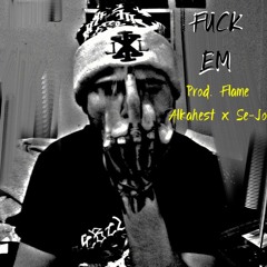 Fuck Em  (Prod. Flame Alkahest X Se - Jo)