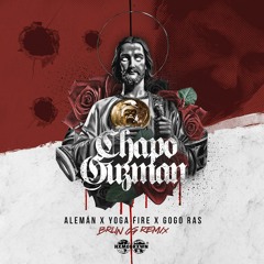 Alemán x Yoga Fire x Gogo Ras - Chapo Guzmán (BrunOG Remix)