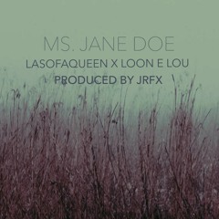 MS. JANE DOE- LASOFAQUEEN X LOON E LOU PROD. JRFX