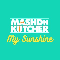 Mashd N Kutcher - My Sunshine
