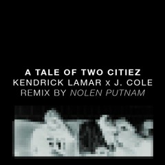 A Tale of Two Citiez - Kendrick Lamar x J. Cole x Nolen Putnam