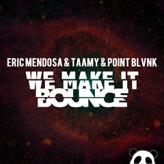 Eric Mendosa, TAAMY, POINT BLVNK - We Make It Bounce [PANDA FUNK]