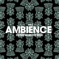 Melé - Ambience (Future Wildstyle Refix) AUDIO CLIP