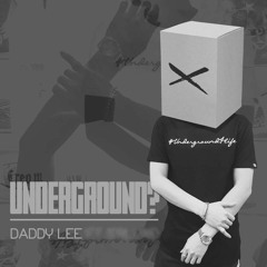 [Underground 4 Life] UNDERGROUND? - Daddy Lee