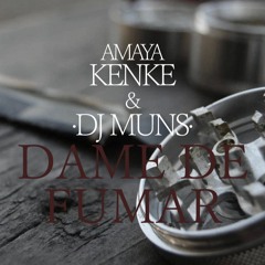 Amaya Kenke [Alea Fellas] - Dame De Fumar (Prod. Dj Muns)