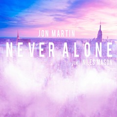 Jon Martin. Never Alone Feat. Niles Mason