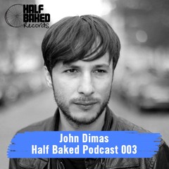 Half Baked Podcast 003 - John Dimas