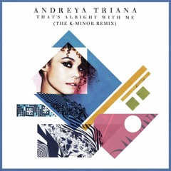 Andreya Triana - That's Alright With Me (K-Minor Remix) Radio Edit