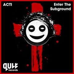 ACTI - Enter The Subground [QULT015] - OUT NOW