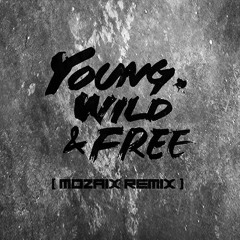 YOUNG, WILD & FREE (MOZAIX REMIX)