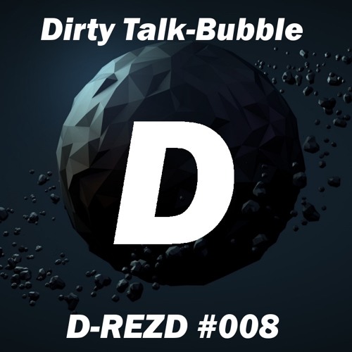 [DRZD008] DirtyTalk - Bubble *3500 PLAYS SPECIAL!*