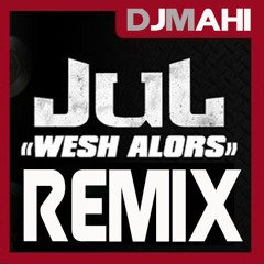 Dj Mahi & JUL- Wesh Alors REMIX CluB