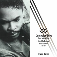 Computer Love (Evans Talkbox Remix) Preview
