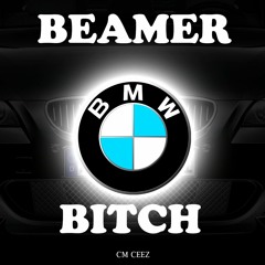Beamer Bitch - CM Ceez