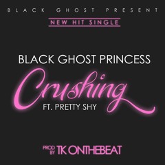 Black ghost Princess (CRUSHING) FT. Pretty Shy