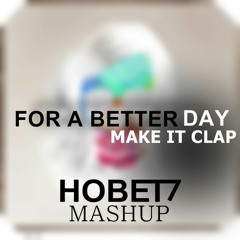 Avicii & DubVision Vs Burns - For A Better Day Make It Clap (HOBET7 Mashup)