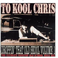 Too Kool Chris ,TKC, DROPPING THAT OLD SKOOL Vol 1