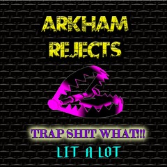 Arkham Rejects - TRAP SHIT WHAT!!! (LIT A LOT RECORDS EXCLUSIVE)(BUY for FREE DL)