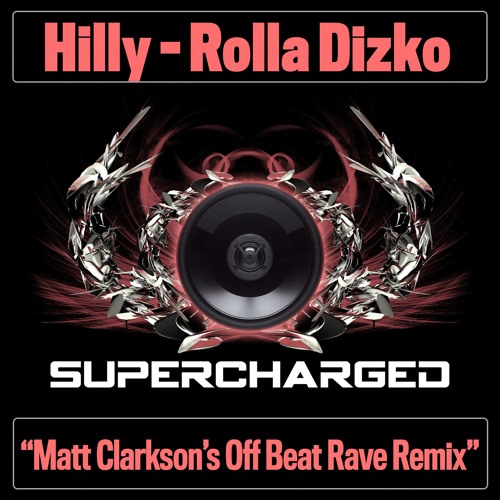 Hilly - Roller Dizko - Matt Clarkson's Off Beat Rave Remix (Supercharged)