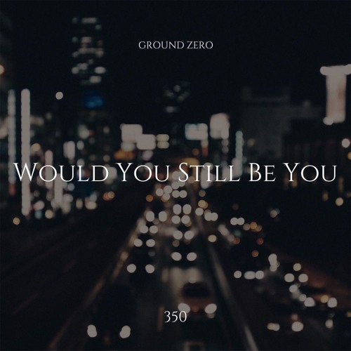 350 - Would You Still Be You