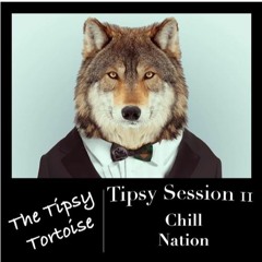 Tipsy Session 2 - Chill Nation