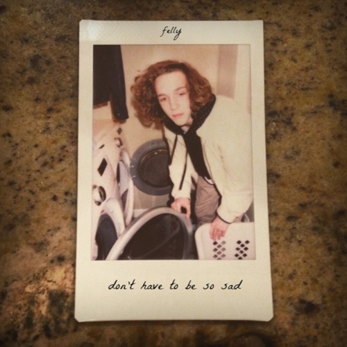 Felly - Don't Have To Be So Sad (Prod. by Felly)