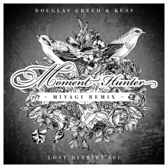 Douglas Greed & Kuss - Moment Hunter (Miyagi Remix) - OUT NOW