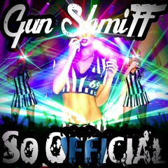 Gun ShmiFF - SO OFFICIAL