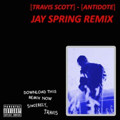 Travis Scott - Antidote (Jay Spring Remix) (Clean)
