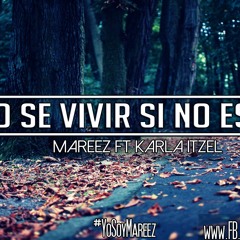 No se vivir si no estas - Mareez Ft Karla Itzel